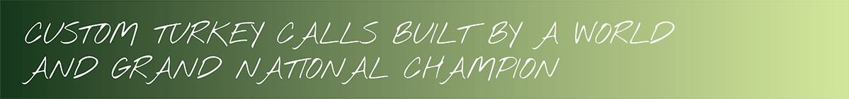 Hero Text - NYCD High Class Calls Hero Image Text - Custom Turkey Calls Built by a World and Grand National Champion - Matt Van Cise